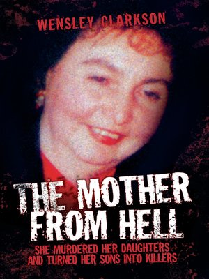 cover image of The Mother From Hell--She Murdered Her Daughters and Turned Her Sons into Murderers